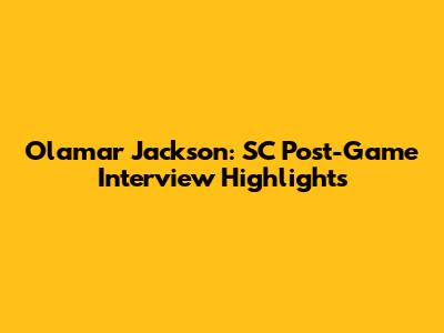 Olamar Jackson: SC Post-Game Interview Highlights