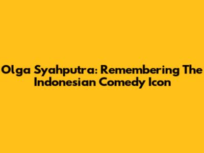 Olga Syahputra: Remembering The Indonesian Comedy Icon