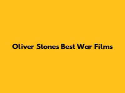 Oliver Stone's Best War Films