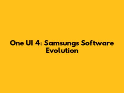 One UI 4: Samsung's Software Evolution