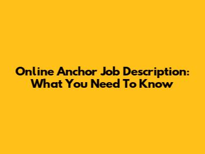 Online Anchor Job Description: What You Need To Know