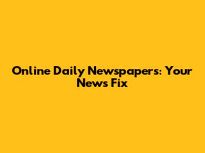 Online Daily Newspapers: Your News Fix