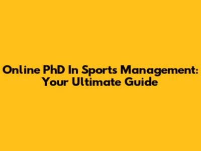 Online PhD In Sports Management: Your Ultimate Guide