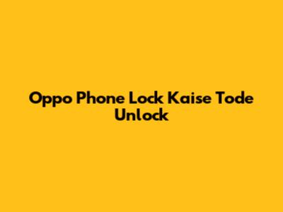 Oppo Phone Lock Kaise Tode Unlock