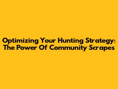 Optimizing Your Hunting Strategy: The Power Of Community Scrapes