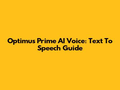 Optimus Prime AI Voice: Text To Speech Guide