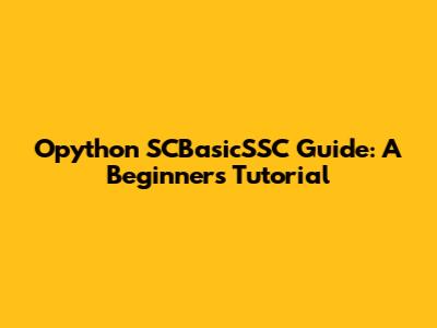 Opython SCBasicSSC Guide: A Beginner's Tutorial
