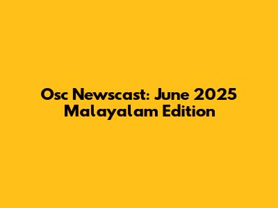 Osc Newscast: June 2025 Malayalam Edition