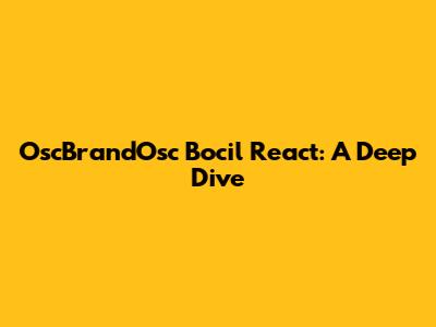 OscBrandOsc Bocil React: A Deep Dive