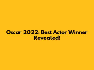 Oscar 2022: Best Actor Winner Revealed!
