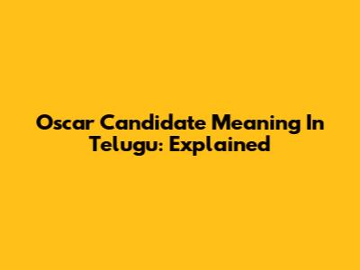 Oscar Candidate Meaning In Telugu: Explained