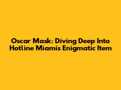 Oscar Mask: Diving Deep Into Hotline Miami's Enigmatic Item