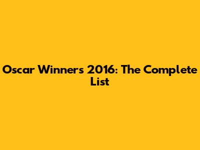 Oscar Winners 2016: The Complete List