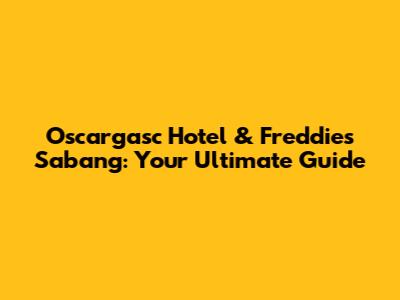 Oscargasc Hotel & Freddies Sabang: Your Ultimate Guide