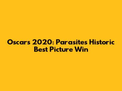 Oscars 2020: Parasite's Historic Best Picture Win