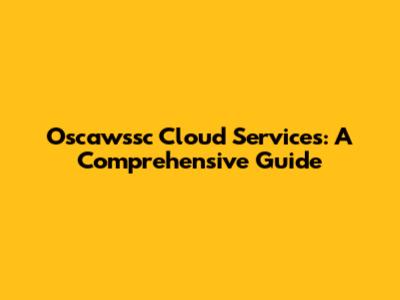 Oscawssc Cloud Services: A Comprehensive Guide