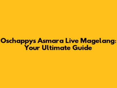 Oschappy's Asmara Live Magelang: Your Ultimate Guide