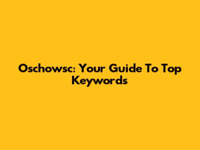 Oschowsc: Your Guide To Top Keywords