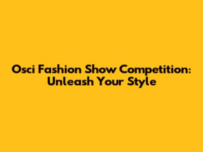 Osci Fashion Show Competition: Unleash Your Style