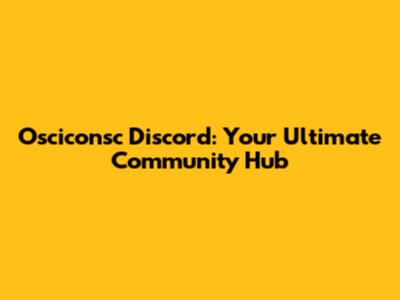Osciconsc Discord: Your Ultimate Community Hub