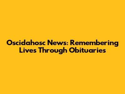 Oscidahosc News: Remembering Lives Through Obituaries