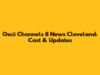Oscii Channels 8 News Cleveland: Cast & Updates