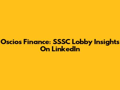 Oscios Finance: SSSC Lobby Insights On LinkedIn