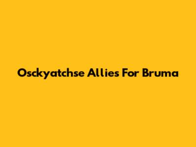 Osckyatchse Allies For Bruma