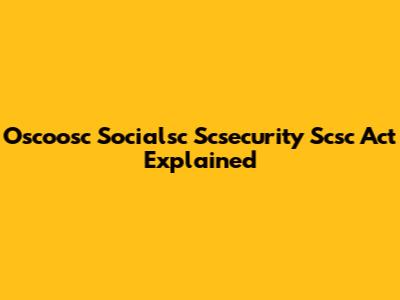 Oscoosc Socialsc Scsecurity Scsc Act Explained