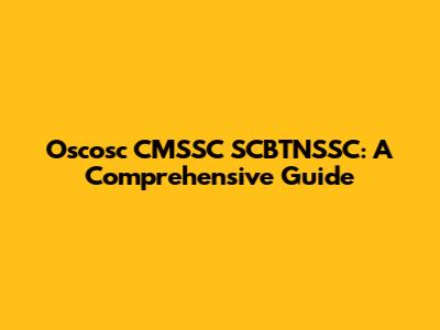 Oscosc CMSSC SCBTNSSC: A Comprehensive Guide