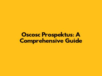 Oscosc Prospektus: A Comprehensive Guide