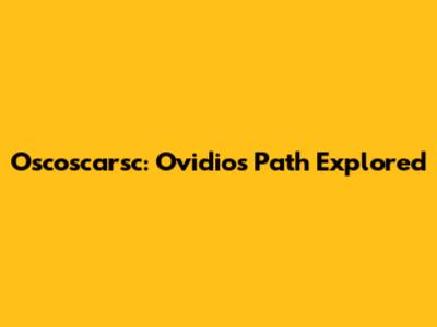 Oscoscarsc: Ovidio's Path Explored
