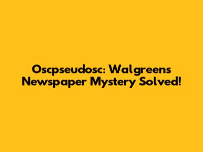Oscpseudosc: Walgreens Newspaper Mystery Solved!