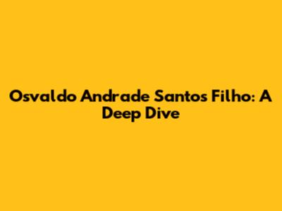 Osvaldo Andrade Santos Filho: A Deep Dive