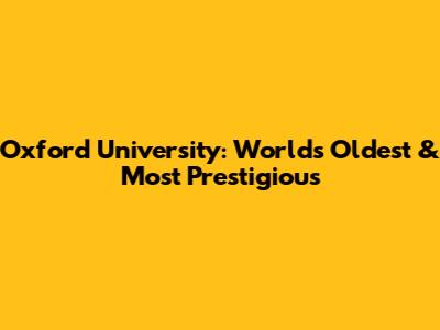Oxford University: World's Oldest & Most Prestigious
