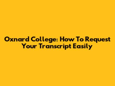 Oxnard College: How To Request Your Transcript Easily