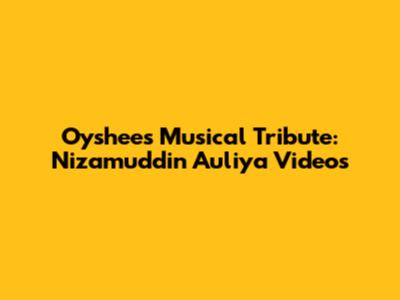 Oyshee's Musical Tribute: Nizamuddin Auliya Videos