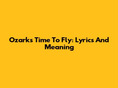 Ozark's "Time To Fly": Lyrics And Meaning