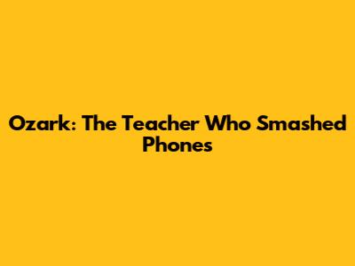 Ozark: The Teacher Who Smashed Phones