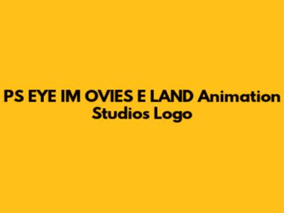 P'S EYE IM OVIES E LAND Animation Studios Logo