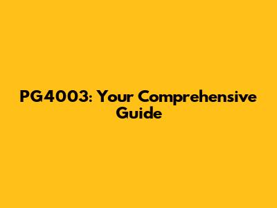 PG4003: Your Comprehensive Guide
