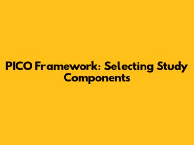 PICO Framework: Selecting Study Components