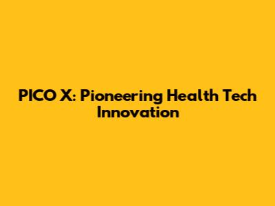 PICO X: Pioneering Health Tech Innovation