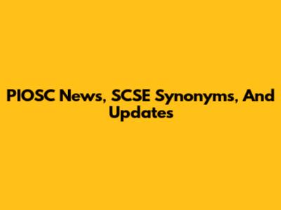 PIOSC News, SCSE Synonyms, And Updates