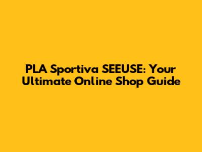 PLA Sportiva SEEUSE: Your Ultimate Online Shop Guide