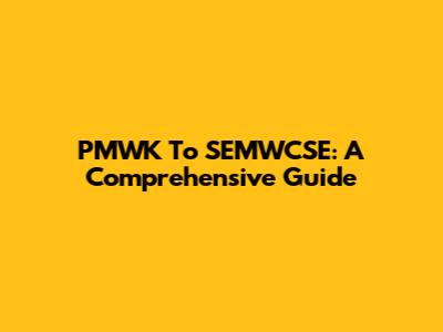 PMWK To SEMWCSE: A Comprehensive Guide