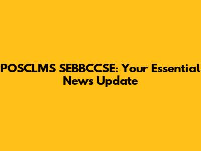 POSCLMS SEBBCCSE: Your Essential News Update