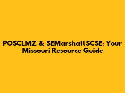 POSCLMZ & SEMarshallSCSE: Your Missouri Resource Guide