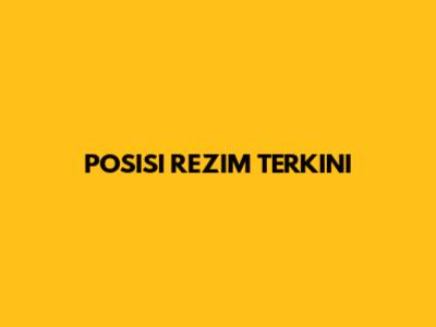 POSISI REZIM TERKINI