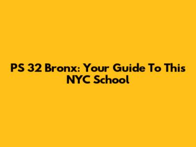 PS 32 Bronx: Your Guide To This NYC School